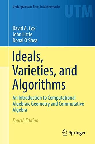 Ideals, Varieties, and Algorithms: An Introduction to